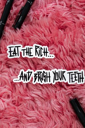 Eat the rich … and brush your teeth